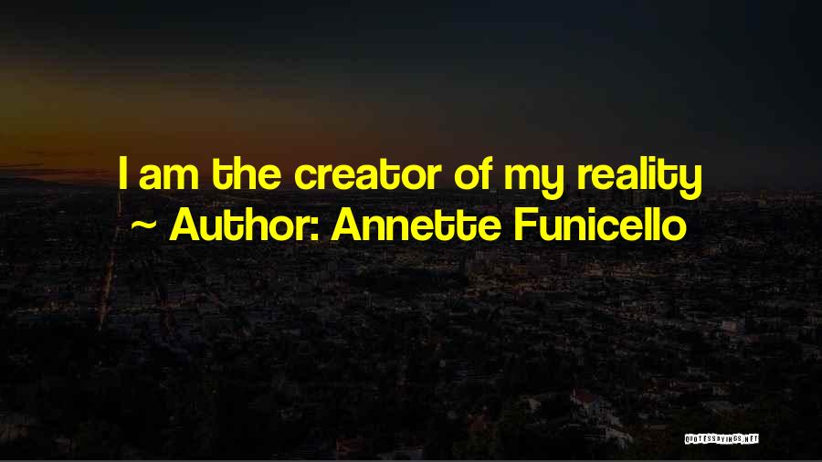 Annette Funicello Quotes: I Am The Creator Of My Reality