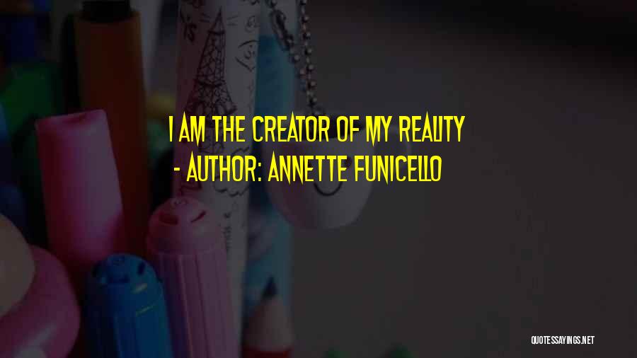 Annette Funicello Quotes: I Am The Creator Of My Reality