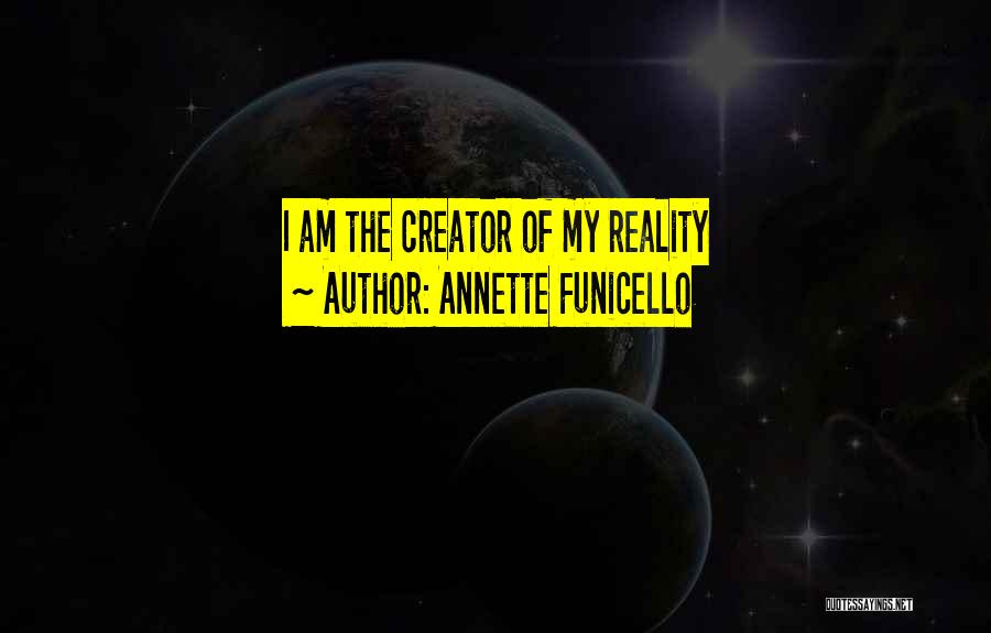 Annette Funicello Quotes: I Am The Creator Of My Reality