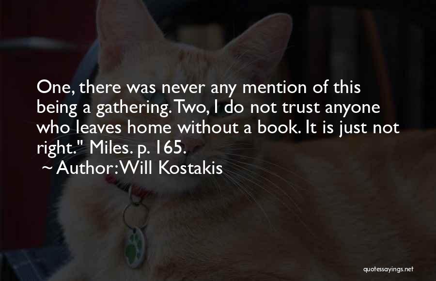 Will Kostakis Quotes: One, There Was Never Any Mention Of This Being A Gathering. Two, I Do Not Trust Anyone Who Leaves Home