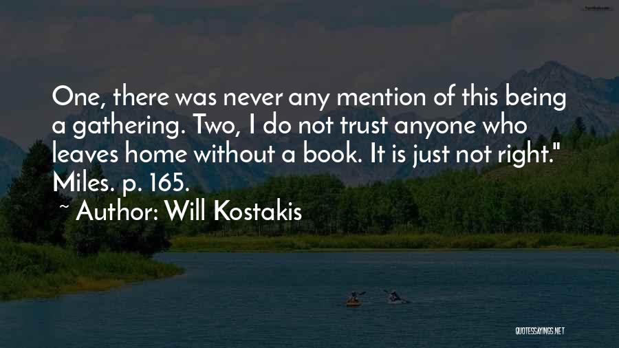 Will Kostakis Quotes: One, There Was Never Any Mention Of This Being A Gathering. Two, I Do Not Trust Anyone Who Leaves Home