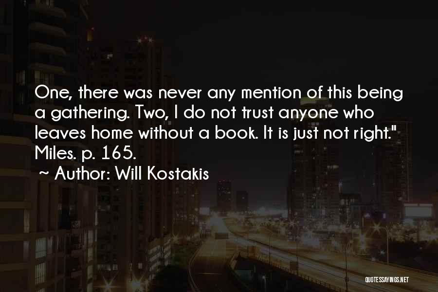 Will Kostakis Quotes: One, There Was Never Any Mention Of This Being A Gathering. Two, I Do Not Trust Anyone Who Leaves Home