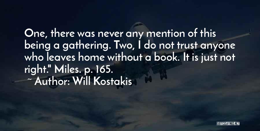 Will Kostakis Quotes: One, There Was Never Any Mention Of This Being A Gathering. Two, I Do Not Trust Anyone Who Leaves Home
