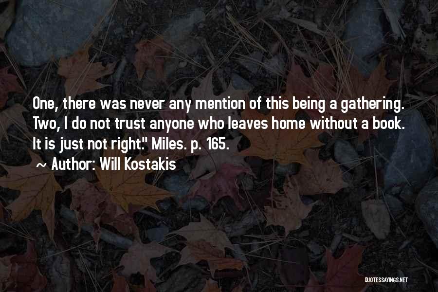 Will Kostakis Quotes: One, There Was Never Any Mention Of This Being A Gathering. Two, I Do Not Trust Anyone Who Leaves Home