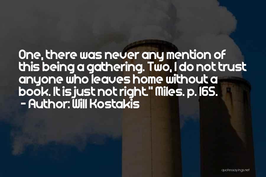 Will Kostakis Quotes: One, There Was Never Any Mention Of This Being A Gathering. Two, I Do Not Trust Anyone Who Leaves Home