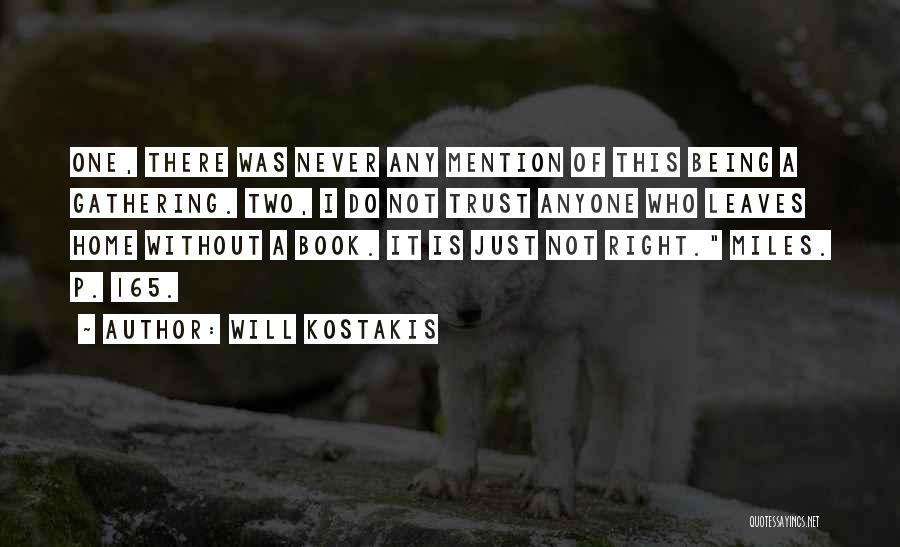 Will Kostakis Quotes: One, There Was Never Any Mention Of This Being A Gathering. Two, I Do Not Trust Anyone Who Leaves Home