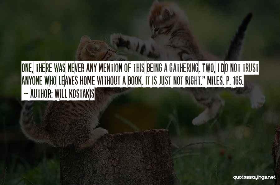 Will Kostakis Quotes: One, There Was Never Any Mention Of This Being A Gathering. Two, I Do Not Trust Anyone Who Leaves Home