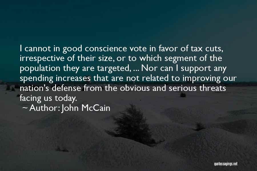 John McCain Quotes: I Cannot In Good Conscience Vote In Favor Of Tax Cuts, Irrespective Of Their Size, Or To Which Segment Of