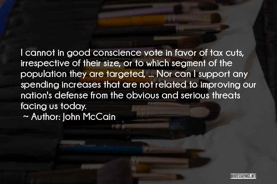 John McCain Quotes: I Cannot In Good Conscience Vote In Favor Of Tax Cuts, Irrespective Of Their Size, Or To Which Segment Of