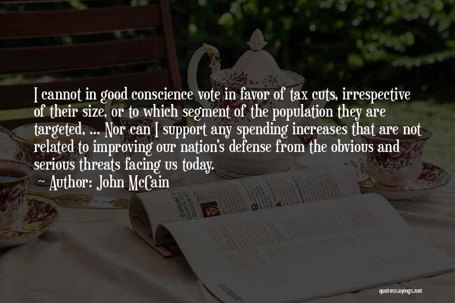 John McCain Quotes: I Cannot In Good Conscience Vote In Favor Of Tax Cuts, Irrespective Of Their Size, Or To Which Segment Of