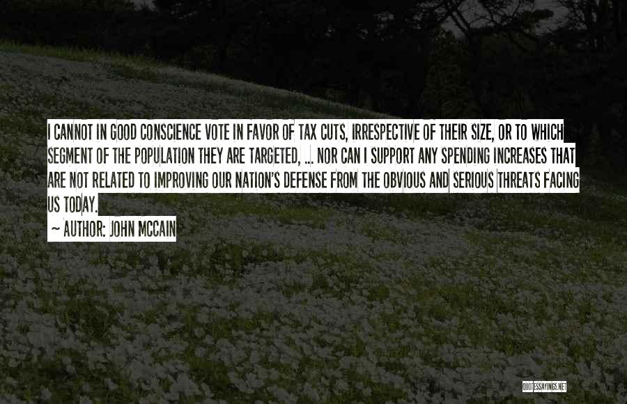 John McCain Quotes: I Cannot In Good Conscience Vote In Favor Of Tax Cuts, Irrespective Of Their Size, Or To Which Segment Of