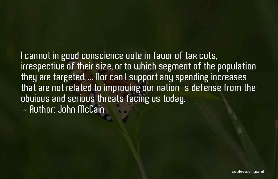 John McCain Quotes: I Cannot In Good Conscience Vote In Favor Of Tax Cuts, Irrespective Of Their Size, Or To Which Segment Of