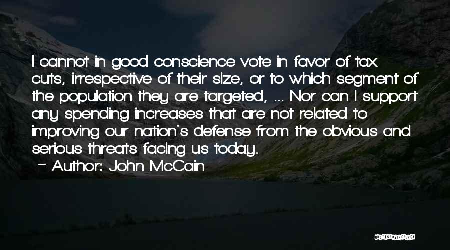 John McCain Quotes: I Cannot In Good Conscience Vote In Favor Of Tax Cuts, Irrespective Of Their Size, Or To Which Segment Of