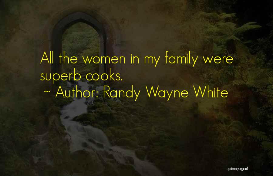 Randy Wayne White Quotes: All The Women In My Family Were Superb Cooks.