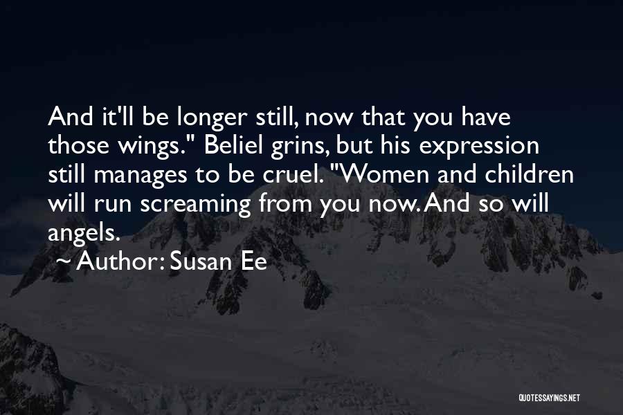 Susan Ee Quotes: And It'll Be Longer Still, Now That You Have Those Wings. Beliel Grins, But His Expression Still Manages To Be