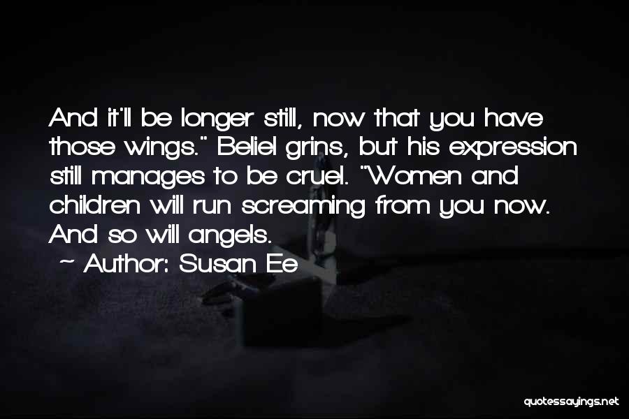 Susan Ee Quotes: And It'll Be Longer Still, Now That You Have Those Wings. Beliel Grins, But His Expression Still Manages To Be