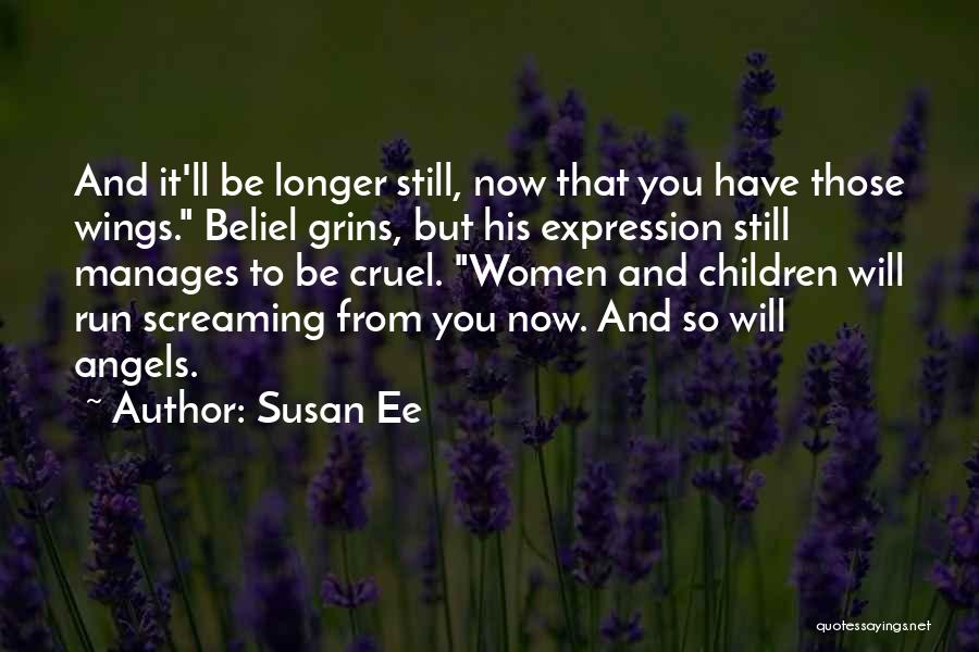 Susan Ee Quotes: And It'll Be Longer Still, Now That You Have Those Wings. Beliel Grins, But His Expression Still Manages To Be