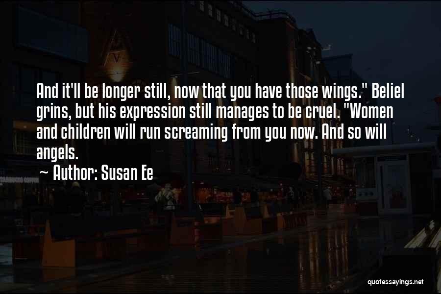 Susan Ee Quotes: And It'll Be Longer Still, Now That You Have Those Wings. Beliel Grins, But His Expression Still Manages To Be