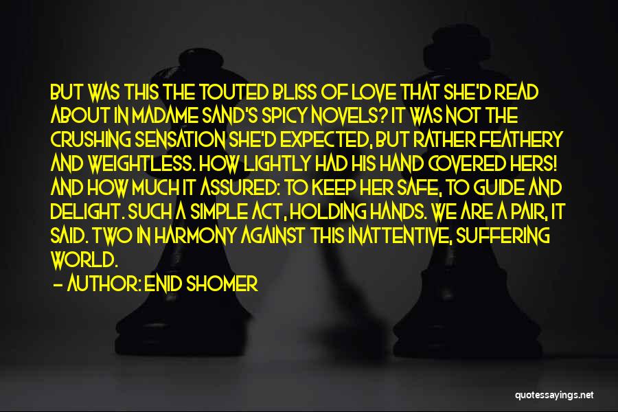 Enid Shomer Quotes: But Was This The Touted Bliss Of Love That She'd Read About In Madame Sand's Spicy Novels? It Was Not