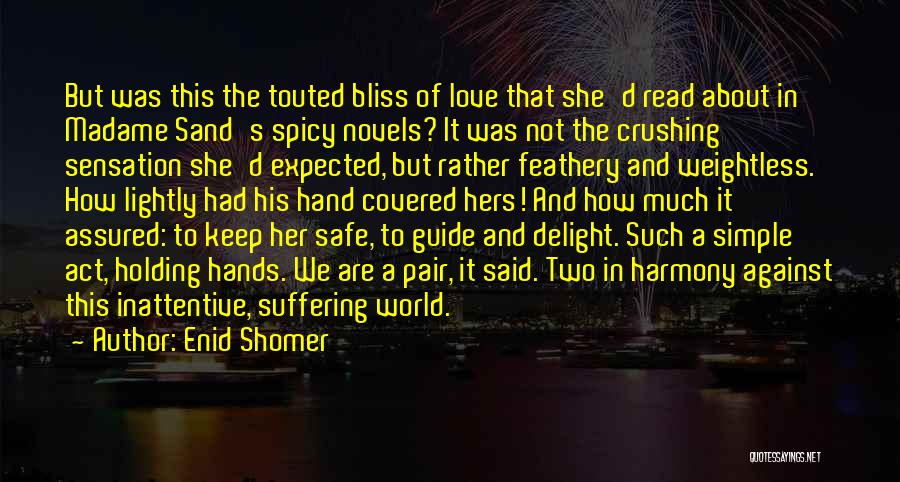 Enid Shomer Quotes: But Was This The Touted Bliss Of Love That She'd Read About In Madame Sand's Spicy Novels? It Was Not