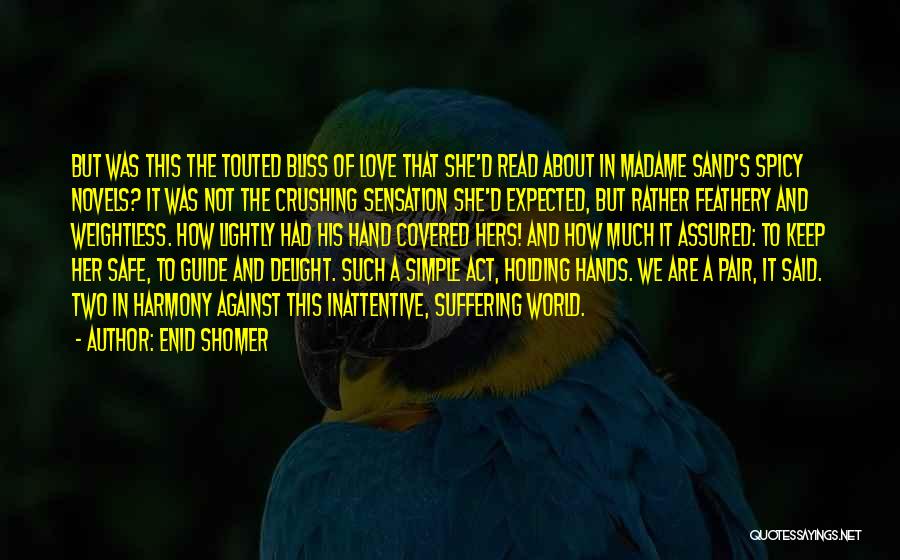 Enid Shomer Quotes: But Was This The Touted Bliss Of Love That She'd Read About In Madame Sand's Spicy Novels? It Was Not