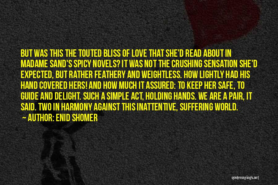 Enid Shomer Quotes: But Was This The Touted Bliss Of Love That She'd Read About In Madame Sand's Spicy Novels? It Was Not