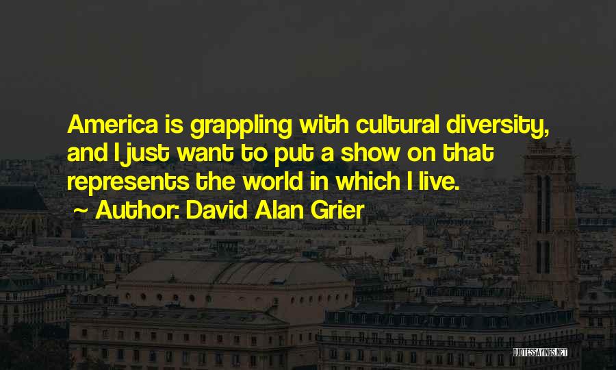 David Alan Grier Quotes: America Is Grappling With Cultural Diversity, And I Just Want To Put A Show On That Represents The World In