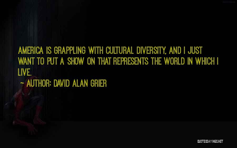 David Alan Grier Quotes: America Is Grappling With Cultural Diversity, And I Just Want To Put A Show On That Represents The World In