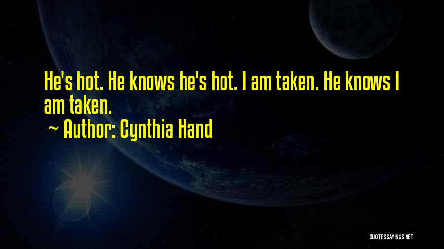 Cynthia Hand Quotes: He's Hot. He Knows He's Hot. I Am Taken. He Knows I Am Taken.