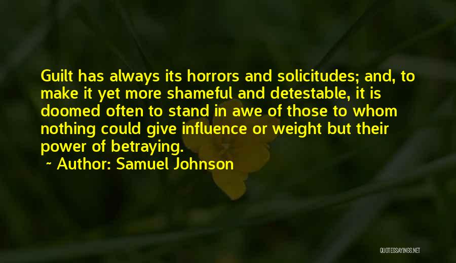 Samuel Johnson Quotes: Guilt Has Always Its Horrors And Solicitudes; And, To Make It Yet More Shameful And Detestable, It Is Doomed Often