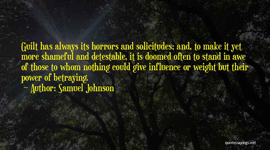 Samuel Johnson Quotes: Guilt Has Always Its Horrors And Solicitudes; And, To Make It Yet More Shameful And Detestable, It Is Doomed Often