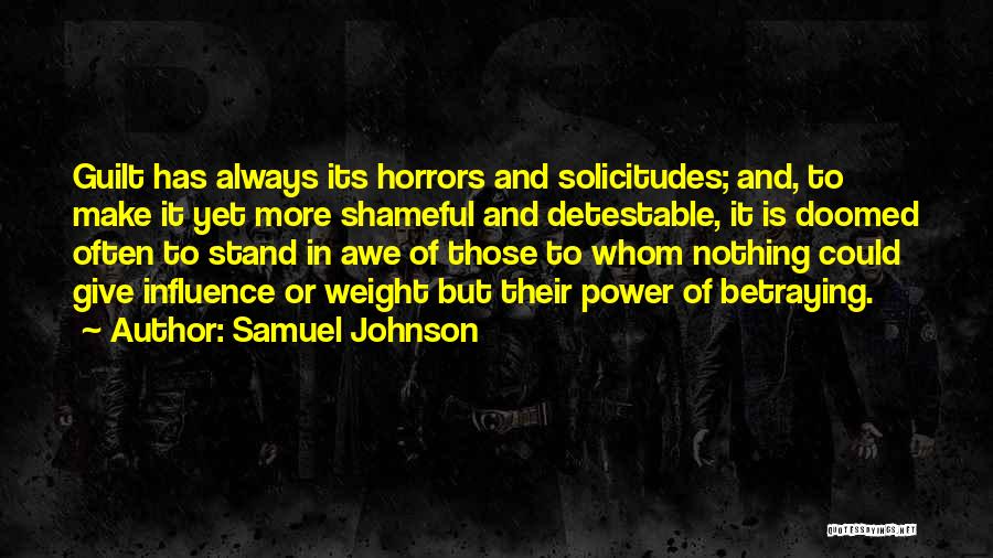 Samuel Johnson Quotes: Guilt Has Always Its Horrors And Solicitudes; And, To Make It Yet More Shameful And Detestable, It Is Doomed Often