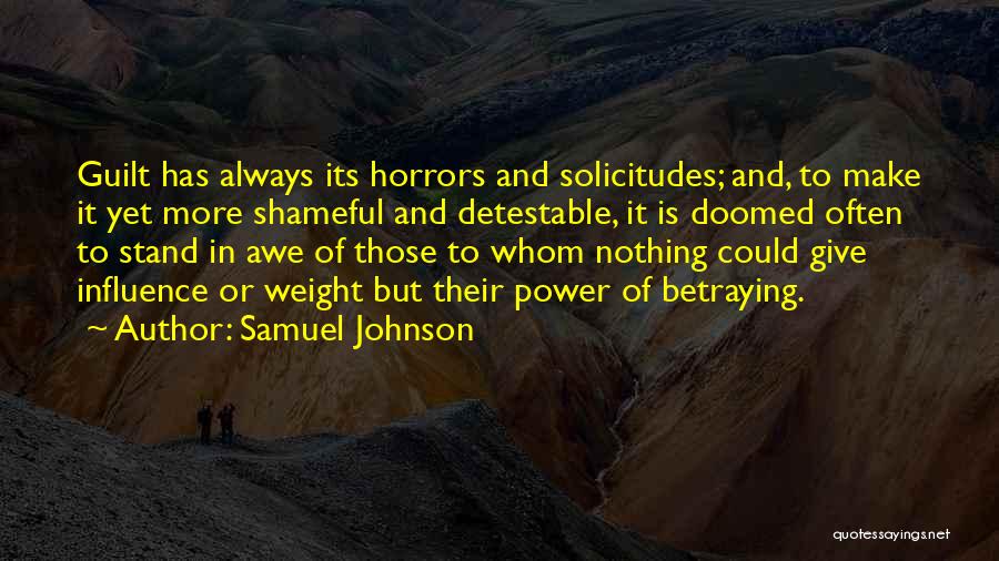 Samuel Johnson Quotes: Guilt Has Always Its Horrors And Solicitudes; And, To Make It Yet More Shameful And Detestable, It Is Doomed Often