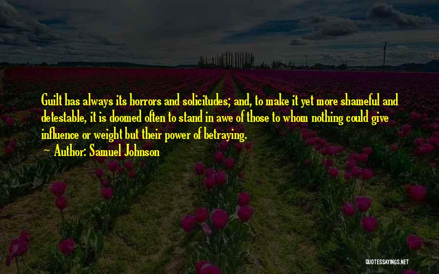 Samuel Johnson Quotes: Guilt Has Always Its Horrors And Solicitudes; And, To Make It Yet More Shameful And Detestable, It Is Doomed Often