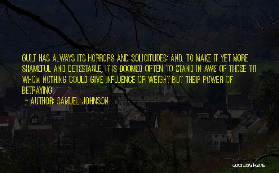 Samuel Johnson Quotes: Guilt Has Always Its Horrors And Solicitudes; And, To Make It Yet More Shameful And Detestable, It Is Doomed Often