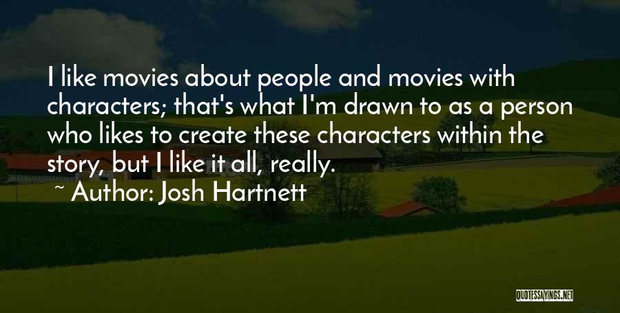 Josh Hartnett Quotes: I Like Movies About People And Movies With Characters; That's What I'm Drawn To As A Person Who Likes To