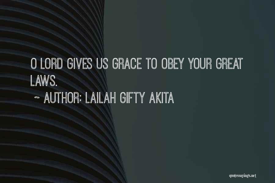 Lailah Gifty Akita Quotes: O Lord Gives Us Grace To Obey Your Great Laws.