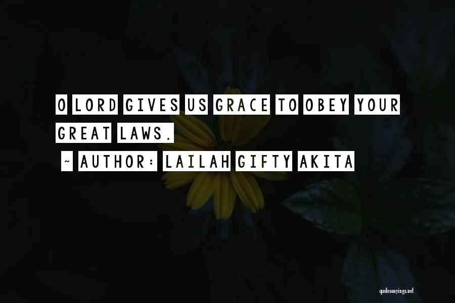 Lailah Gifty Akita Quotes: O Lord Gives Us Grace To Obey Your Great Laws.