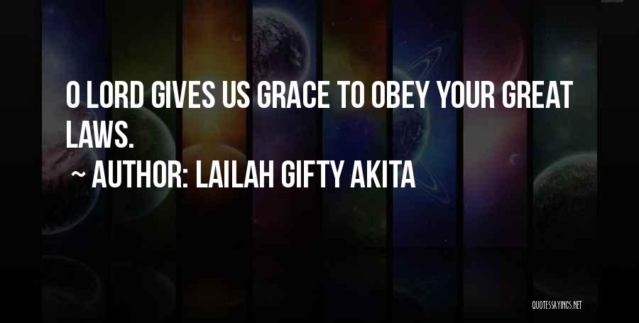 Lailah Gifty Akita Quotes: O Lord Gives Us Grace To Obey Your Great Laws.