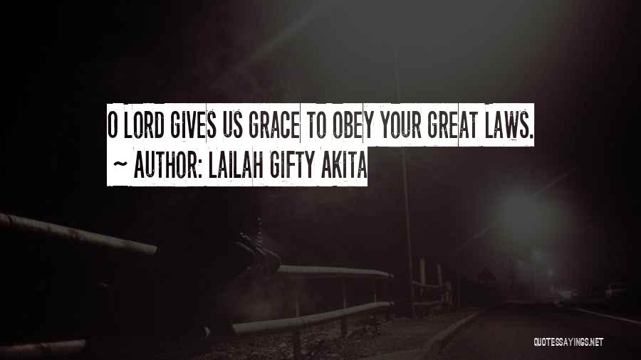 Lailah Gifty Akita Quotes: O Lord Gives Us Grace To Obey Your Great Laws.