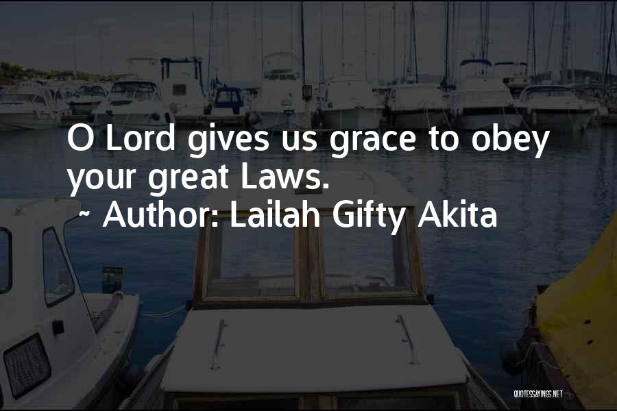 Lailah Gifty Akita Quotes: O Lord Gives Us Grace To Obey Your Great Laws.