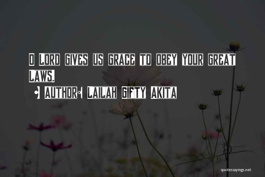 Lailah Gifty Akita Quotes: O Lord Gives Us Grace To Obey Your Great Laws.