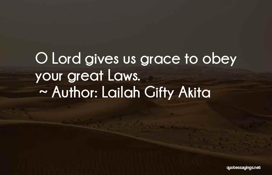 Lailah Gifty Akita Quotes: O Lord Gives Us Grace To Obey Your Great Laws.