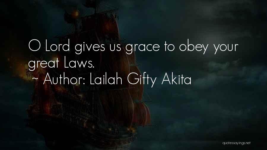 Lailah Gifty Akita Quotes: O Lord Gives Us Grace To Obey Your Great Laws.