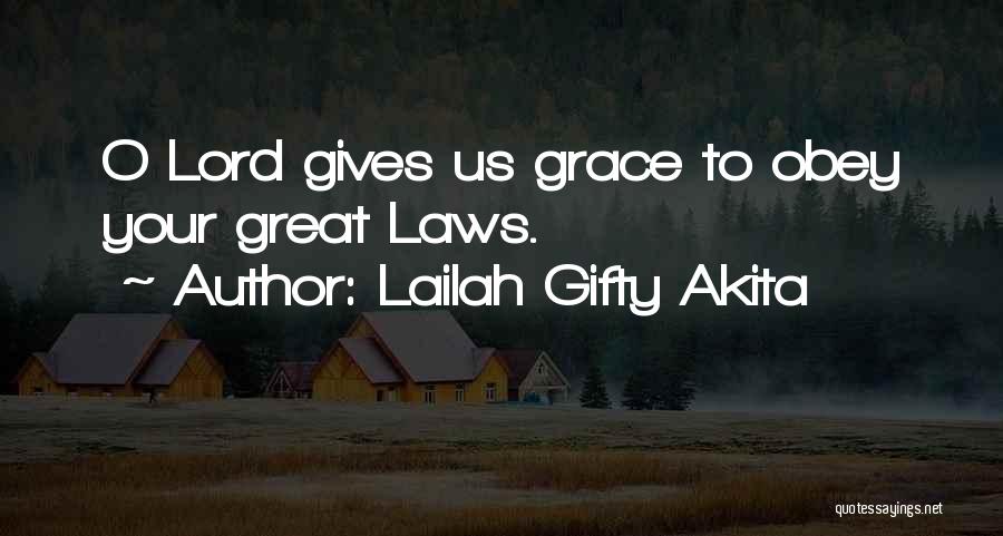 Lailah Gifty Akita Quotes: O Lord Gives Us Grace To Obey Your Great Laws.