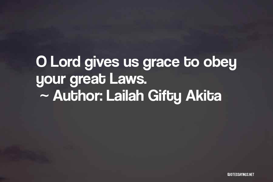 Lailah Gifty Akita Quotes: O Lord Gives Us Grace To Obey Your Great Laws.