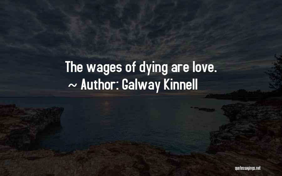 Galway Kinnell Quotes: The Wages Of Dying Are Love.