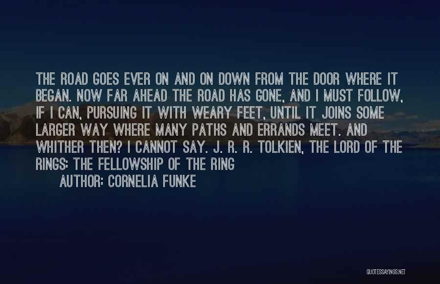 Cornelia Funke Quotes: The Road Goes Ever On And On Down From The Door Where It Began. Now Far Ahead The Road Has