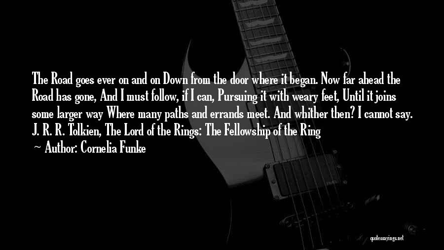 Cornelia Funke Quotes: The Road Goes Ever On And On Down From The Door Where It Began. Now Far Ahead The Road Has