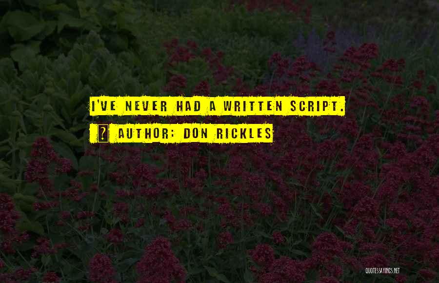 Don Rickles Quotes: I've Never Had A Written Script.